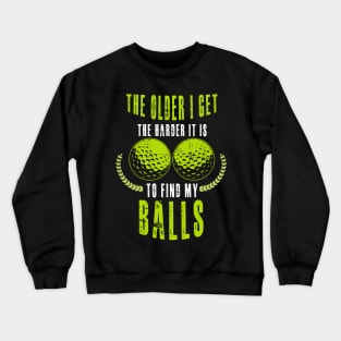 The Older I Get The Harder It Is To Find My Balls Crewneck Sweatshirt